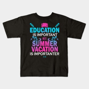 Education Is Important But Summer Vacation Is Importanter Kids T-Shirt